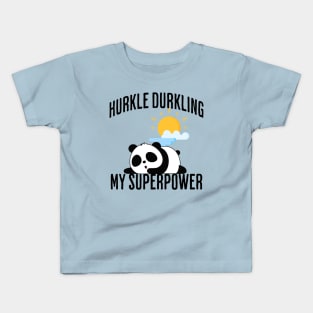 Hurkle Durkling My Superpower Kids T-Shirt